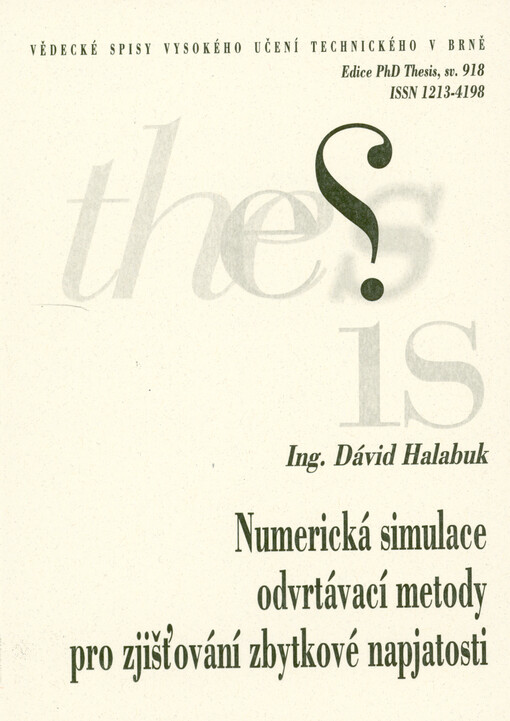 Numerická simulace odvrtávací metody pro zjišťování zbytkové napjatosti = Numerical simulation of the hole drilling method for residual stress measurement : zkrácená verze dizertační práce