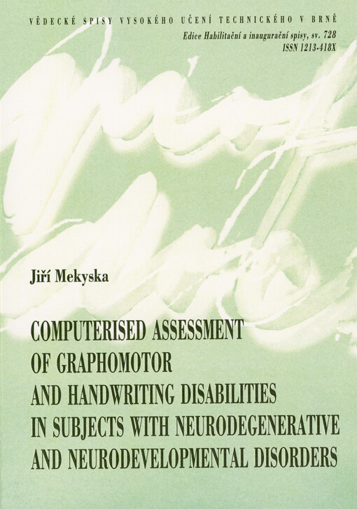 Computerised assessment of graphomotor and handwriting disabilities in subjects with neurodegenerative and neurodevelopmental disorders = Počítačové hodnocení grafomotorických obtíží a obtíží s psaním u osob s neurodegenerativními onemocněními a neurovývojovými poruchami : shortened version of habilitation thesis