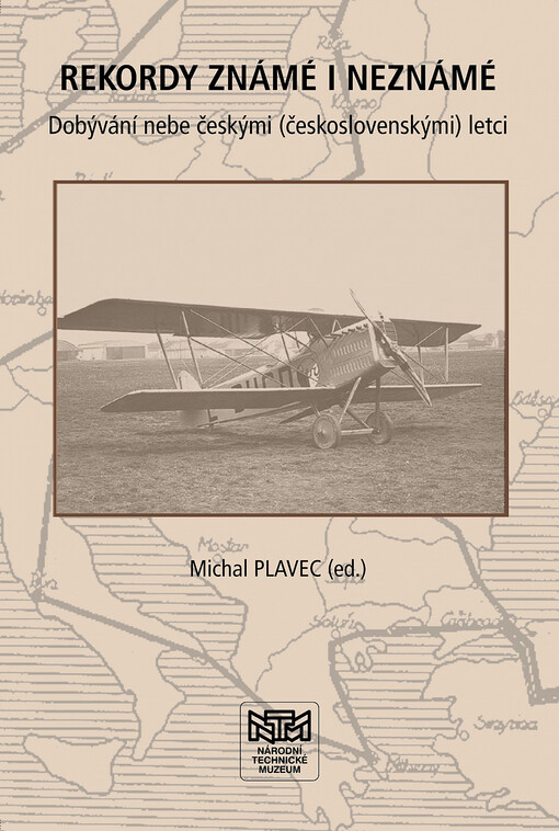 Rekordy známé i neznámé : dobývání nebe českými (československými) letci