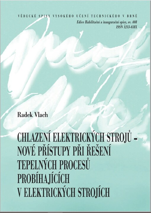 Chlazení elektrických strojů - nové přístupy při řešení tepelných procesů probíhajících v elektrických strojích = Cooling of electric machines - new approaches to solve thermal processes in electrical machines : teze habilitační práce v oboru Aplikovaná mechanika