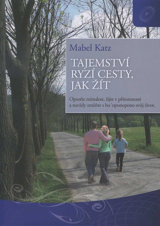 Tajemství ryzí cesty, jak žít = (The easiest way to live) : opusťte minulost, žijte v přítomnosti a navždy změňte svůj život