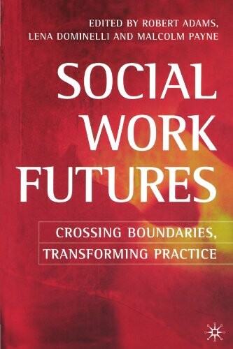Social Work Futures: Crossing Boundaries, Transforming Practice
