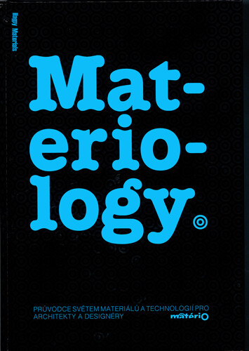Materiology : průvodce světem materiálů a technologií pro architekty a designéry