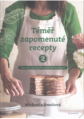 Téměř zapomenuté recepty 2 : klenoty rakousko-uherské kuchyně  (odkaz v elektronickém katalogu)