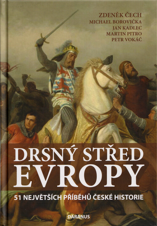 Drsný střed Evropy : 51 největších příběhů české historie