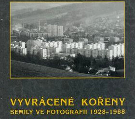 Vyvrácené kořeny: Semily ve fotografii 1928 - 1988
