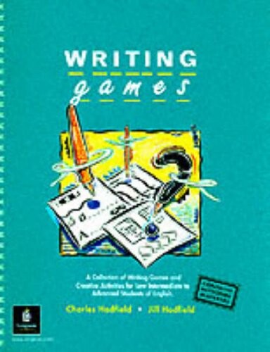 Writing games : a collection of writing games and creative activities for low intermediate to advanced students of English