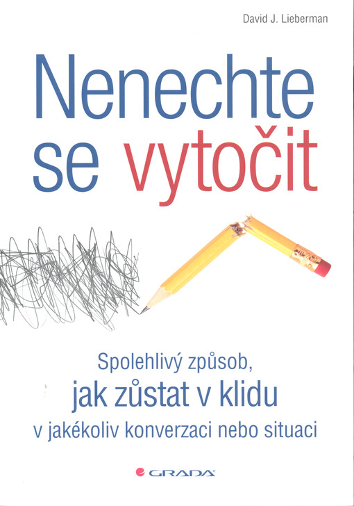 Nenechte se vytočit : spolehlivý způsob, jak zůstat v klidu v jakékoliv konverzaci nebo situaci