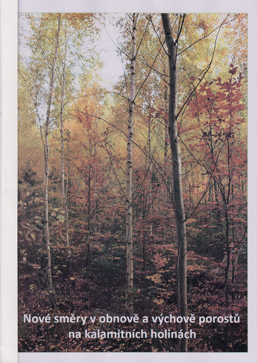Nové směry v obnově a výchově porostů na kalamitních holinách : sborník semináře s praktickými ukázkami : Nemojov u Dvora Králové nad Labem 15.9.2022