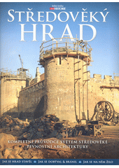 Středověký hrad : kompletní průvodce světem středověké pevnostní architektury (odkaz v elektronickém katalogu)