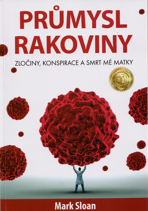 Průmysl rakoviny : zločiny, konspirace a smrt mé matky