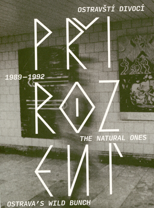 Přirození : 1989-1992 : ostravští divocí = The natural ones : Ostrava's wild bunch