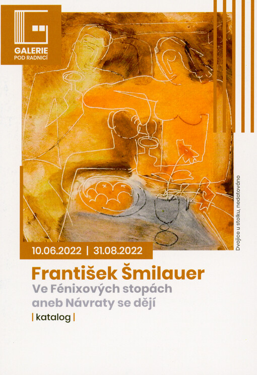 Františel Šmilauer : ve Fénixových stopách, aneb, návraty se dějí : katalog