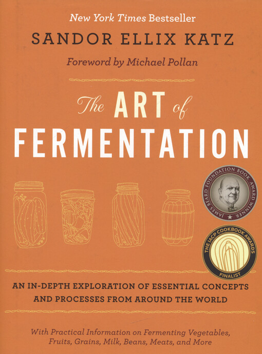The art of fermentation : an in-depth exploration of essential concepts and processes from around the world