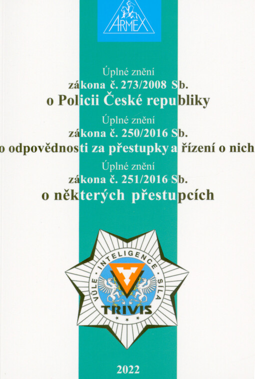 Úplné znění zákona č. 273/2008 Sb. o Policii České republiky ; Úplné znění zákona č. 250/2016 Sb., o odpovědnosti za přestupky a řízení o nich ; Úplné znění zákona č. 251/2016 Sb., o některých přestupcích