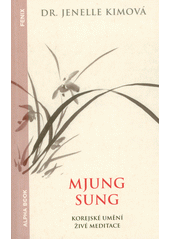 Mjung sung : korejské umění živé meditace  (odkaz v elektronickém katalogu)