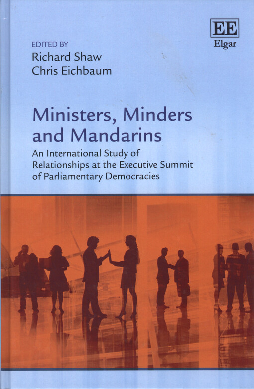Ministers, minders, and mandarins : an international study of relationships at the executive summit of parliamentary democracies