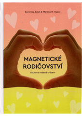 Magnetické rodičovství : výchova vedená srdcem  (odkaz v elektronickém katalogu)