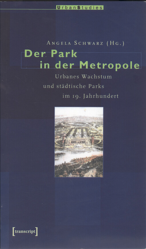 Der Park in der Metropole : urbanes Wachstum und städtische Parks im 19. Jahrhundert