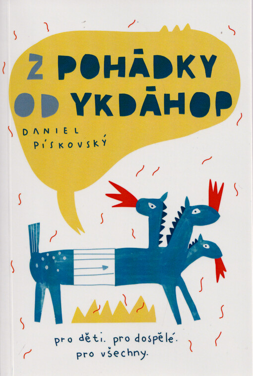 Z pohádky od ykdáhop : různorodé nejen pohádky pro malé i velké, hodné i zlé, chytré i hloupé, pravdomluvce i lháře : různorodé nejen pohádky pro různorodé rodiny