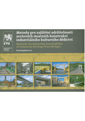 Metody pro zajištění udržitelnosti ocelových mostních konstrukcí industriálního kulturního dědictví = Methods for achieving sustainability of industrial heritage steel bridges  (odkaz v elektronickém katalogu)