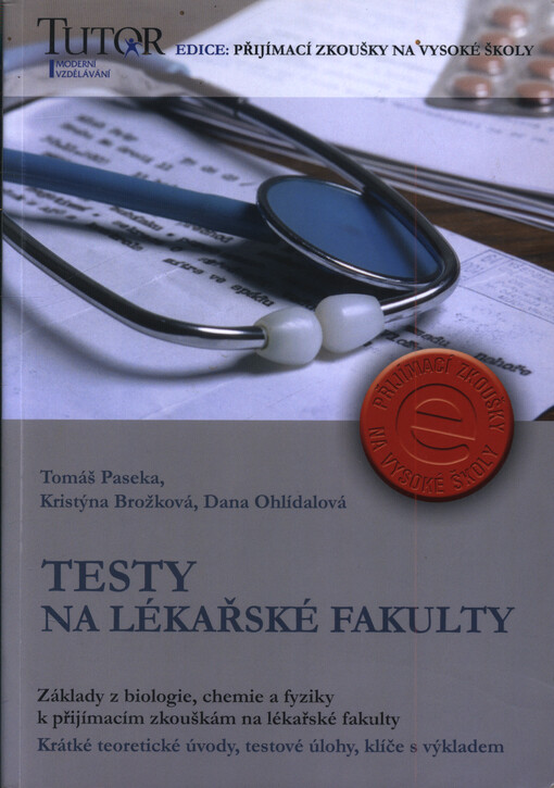 Testy na lékařské fakulty: základy z biologie, chemie a fyziky k přijímacím zkouškám na lékařské fakulty : krátké teoretické úvody, testové úlohy, klíče s výkladem