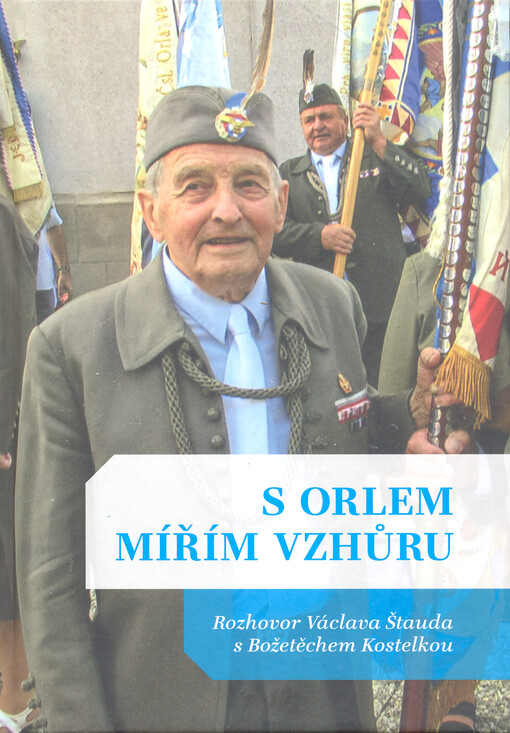 S Orlem mířím vzhůru : rozhovor Václava Štauda s Božetěchem Kostelkou