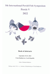 Percis V 2022 : 5th international Percid Fish Symposium : book of abstracts : September 18-23, 2022, České Budějovice, Czech Republic  (odkaz v elektronickém katalogu)