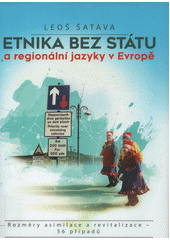 Etnika bez státu a regionální jazyky v Evropě : rozměry asimilace a revitalizace - 56 případů  (odkaz v elektronickém katalogu)