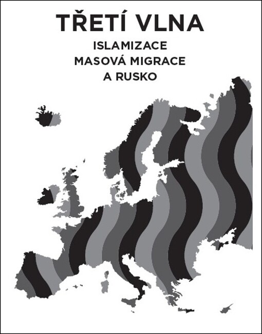 Třetí vlna : islamizace, masová migrace a Rusko