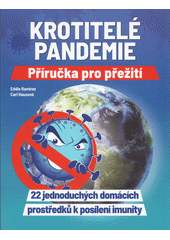 Krotitelé pandemie : příručka pro přežití : 22 jednoduchých domácích prostředků k posílení imunity (odkaz v elektronickém katalogu)
