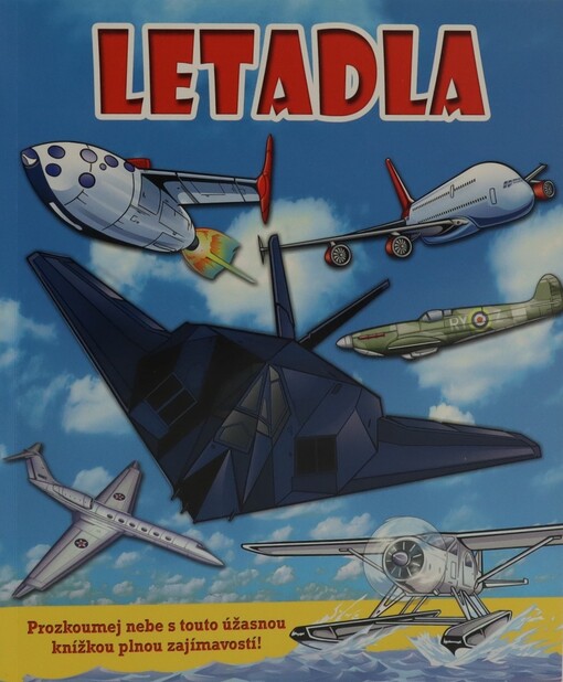 Letadla : prozkoumej nebe s touto úžasnou knížkou plnou zajímavostí!