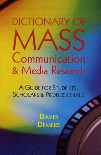Dictionary of Mass Communication & Media Research: A Guide for Students, Scholars and Professionals