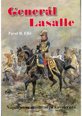 Generál Lasalle : Napoleonův nejslavnější kavalerista  (odkaz v elektronickém katalogu)