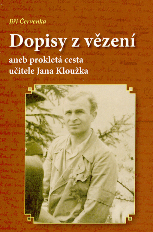 Dopisy z vězení, aneb, Prokletá cesta učitele Jana Kloužka