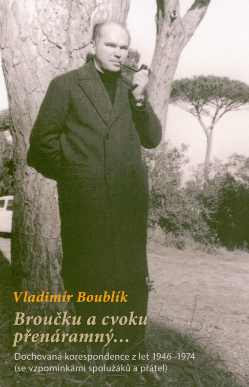 Broučku a cvoku přenáramný... : dochovaná korespondence z let 1946-1974 (se vzpomínkami spolužáků a přátel)