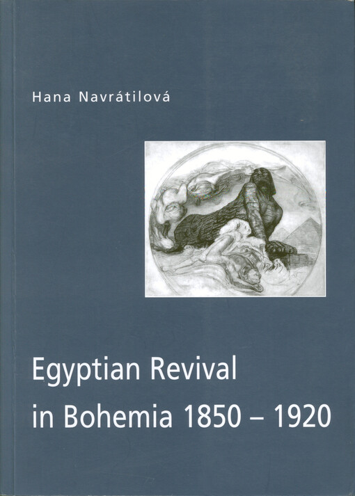 Egyptian revival in Bohemia 1850-1920 : orientalism and Egyptomania in Czech Lands