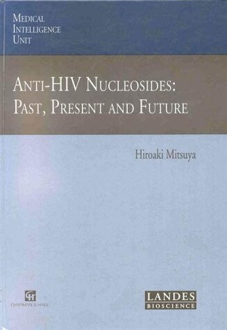 Anti-HIV Nucleosides: Past, Present and Future (Medical Intelligence Unit)