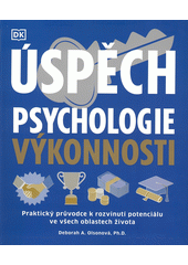 Úspěch : psychologie výkonnosti : praktický průvodce k rozvinutí potenciálu ve všech oblastech života  (odkaz v elektronickém katalogu)