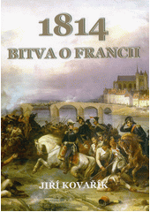 1814 - bitva o Francii  (odkaz v elektronickém katalogu)