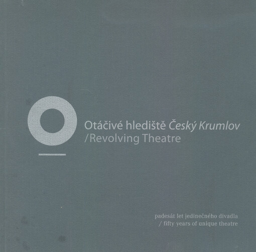 Otáčivé hlediště Český Krumlov :[padesát let jedinečného divadla] = Revolving Theatre Český Krumlov : [fifty years of unique theatre