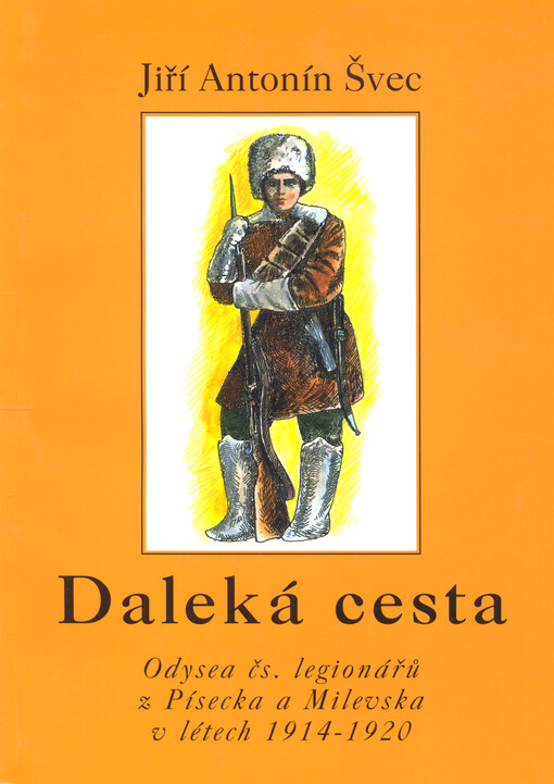 Daleká cesta : odysea čs. legionářů z Písecka a Milevska v létech 1914-1920