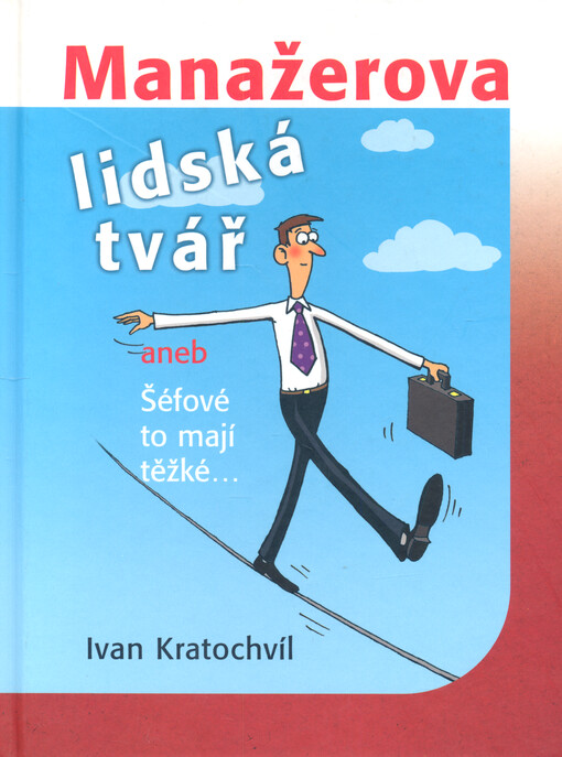 Manažerova lidská tvář, aneb, Šéfové to mají těžké--