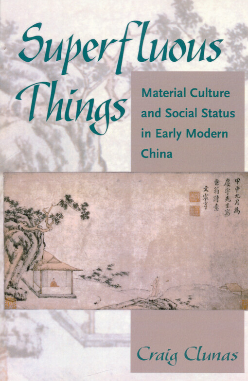 Superfluous things : material culture and social status in early modern China