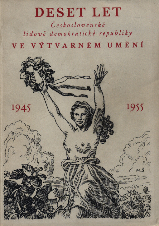 10 let Československé lidově demokratické republiky ve výtvarném umění: 1945-1955 : Katalog výstav, Praha, prosinec 1955-únor 1956