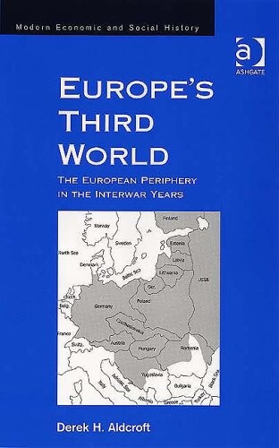 Europe's Third World: The European Periphery in the Interwar Years (Modern Economic and Social History) (Modern Economic and Social History)