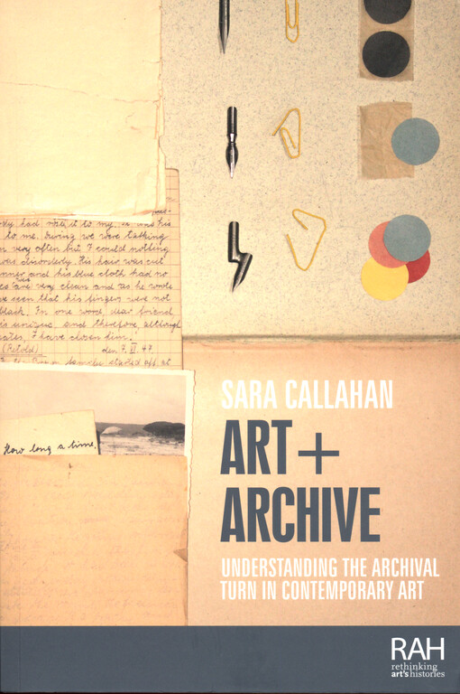 Art + Archive : understanding the archival turn in contemporary