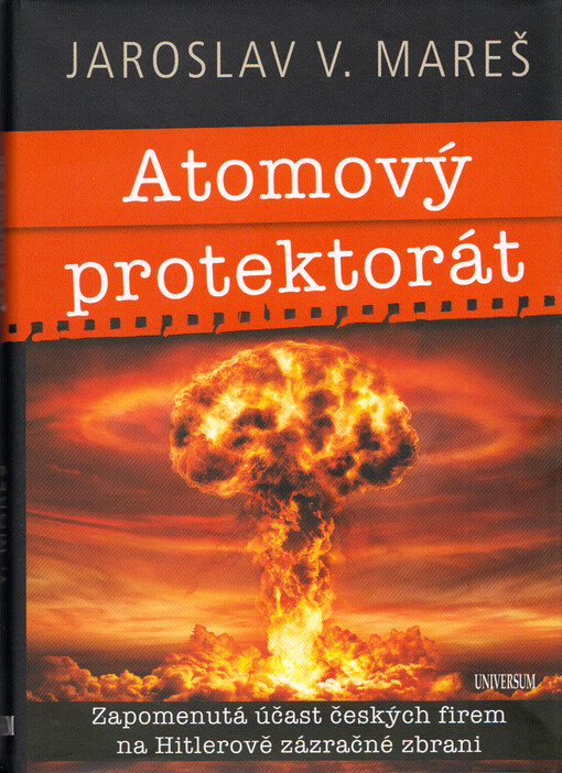 Atomový protektorát : zapomenutá účast českých firem na Hitlerově zázračné zbrani