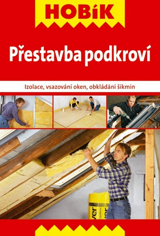 Přestavba podkroví : izolace, vsazování oken, obkládání šikmin