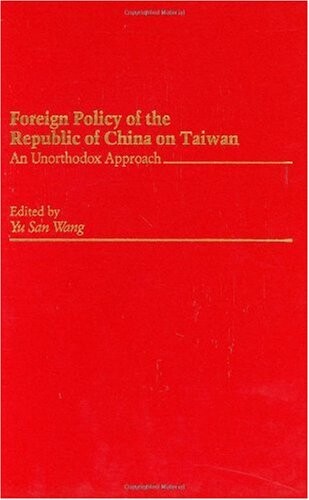 Foreign Policy of the Republic of China on Taiwan: An Unorthodox Approach